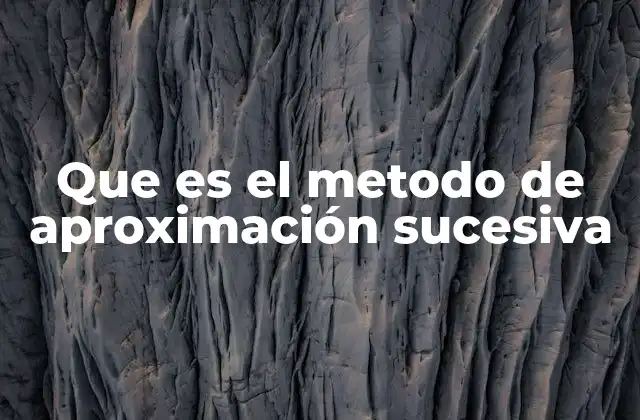 Que es el Metodo de Aproximación Sucesiva