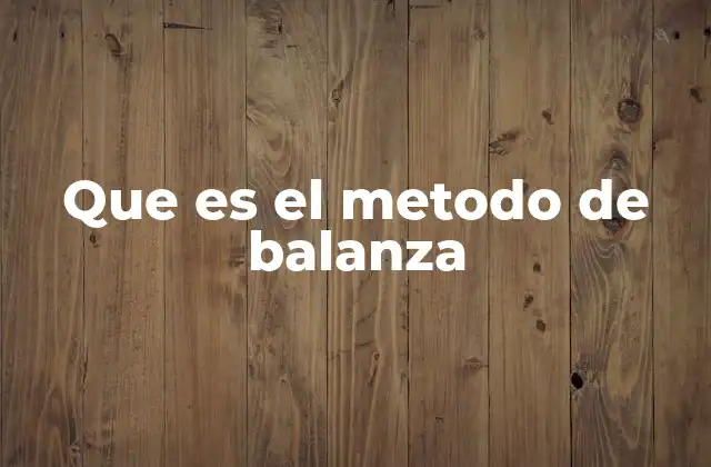 Que es el Metodo de Balanza