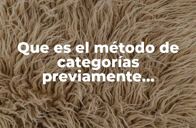Que es el Método de Categorías Previamente Determinadas