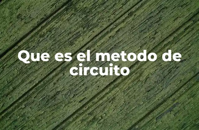 Que es el Metodo de Circuito