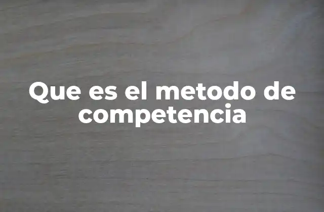 Que es el Metodo de Competencia