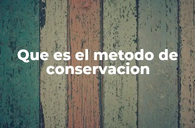 Que es el Metodo de Conservacion