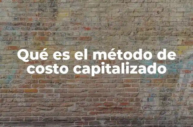 Qué es el Método de Costo Capitalizado