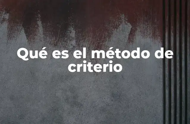 Qué es el Método de Criterio