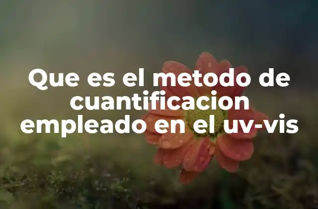Que es el Metodo de Cuantificacion Empleado en el Uv-vis
