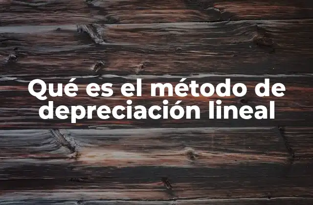 Qué es el Método de Depreciación Lineal