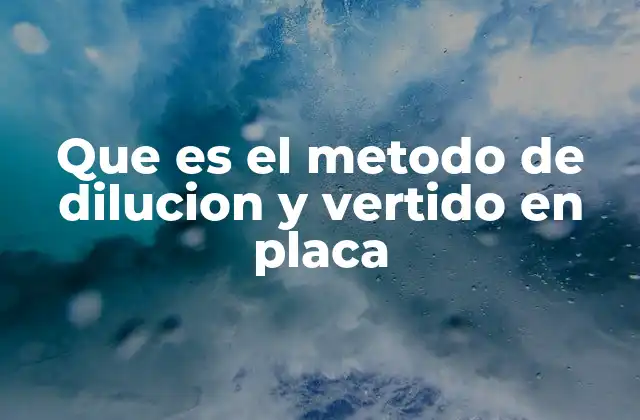 Que es el Metodo de Dilucion y Vertido en Placa