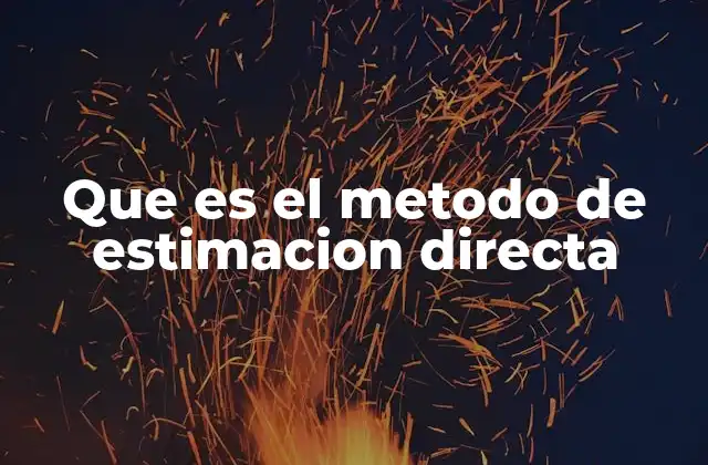 Que es el Metodo de Estimacion Directa