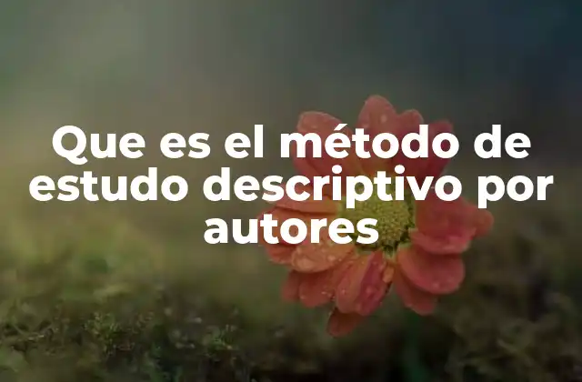 Que es el Método de Estudo Descriptivo por Autores