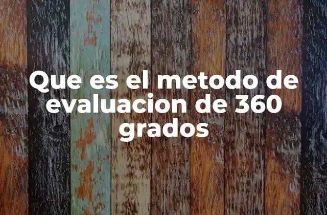 Que es el Metodo de Evaluacion de 360 Grados 2 El enfoque multidimensional en el desarrollo profesional