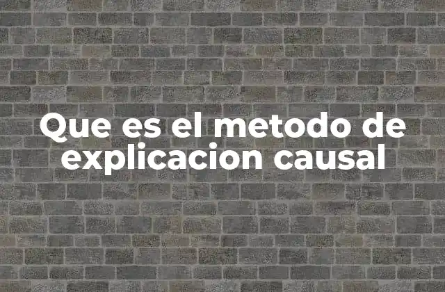 Que es el Metodo de Explicacion Causal
