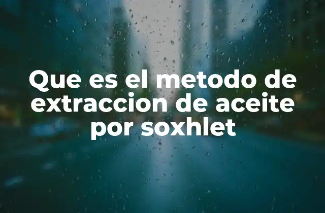 Que es el Metodo de Extraccion de Aceite por Soxhlet