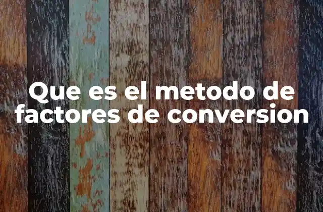 Que es el Metodo de Factores de Conversion