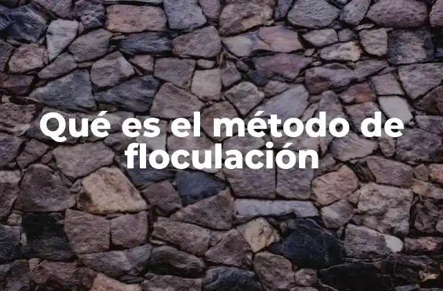 Qué es el Método de Floculación