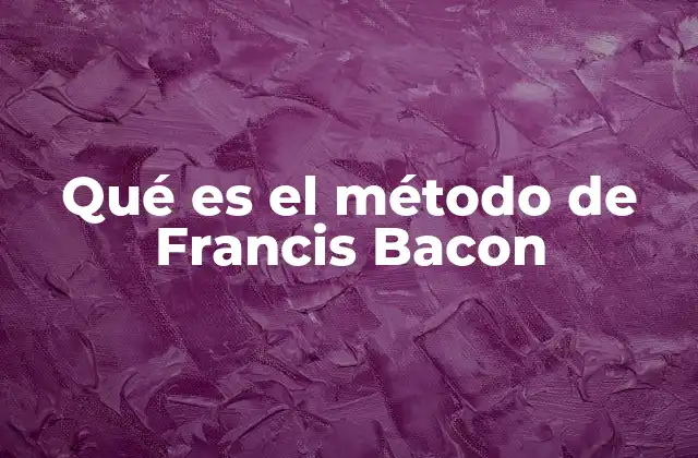 Qué es el Método de Francis Bacon