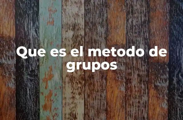Que es el Metodo de Grupos