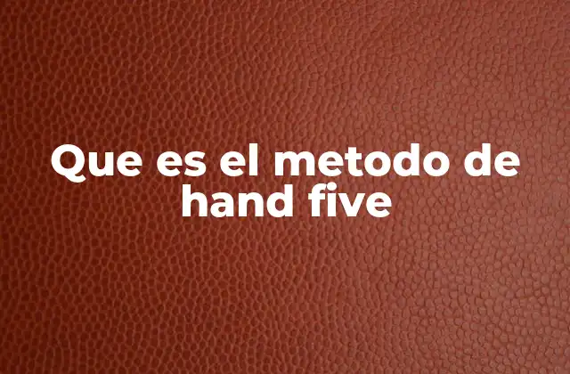 Que es el Metodo de Hand Five
