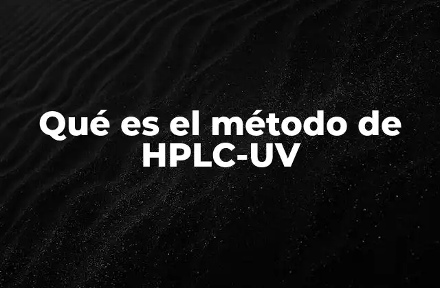 Qué es el Método de Hplc-uv 2 ¿Cómo funciona la HPLC-UV en la práctica?