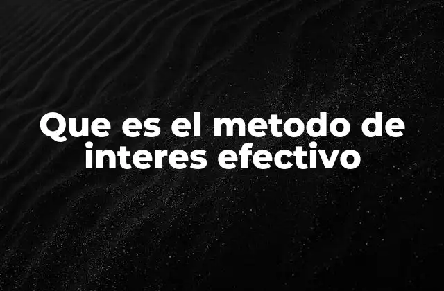 Que es el Metodo de Interes Efectivo