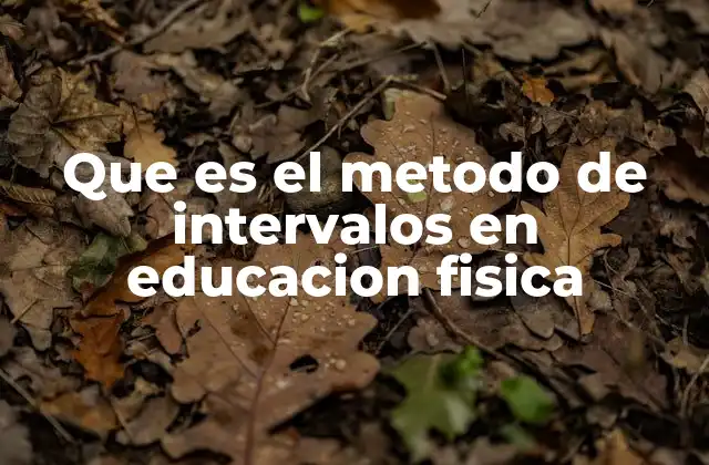 Que es el Metodo de Intervalos en Educacion Fisica