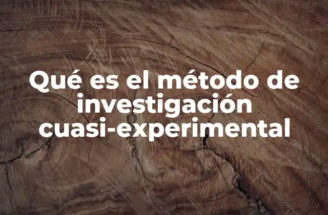 Qué es el Método de Investigación Cuasi-experimental