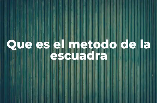 Que es el Metodo de la Escuadra