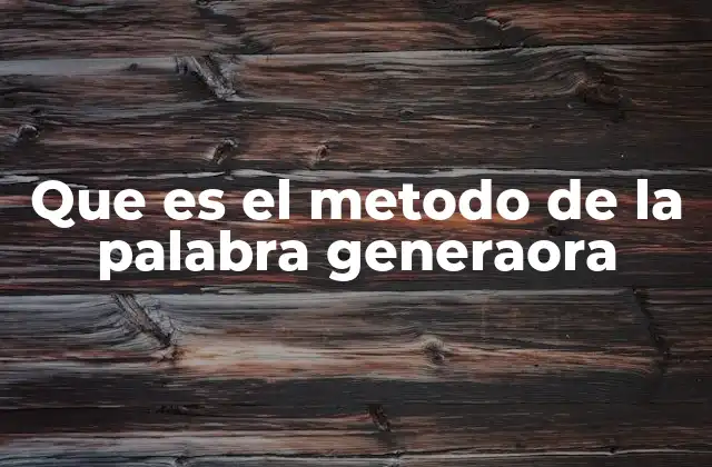Que es el Metodo de la Palabra Generaora