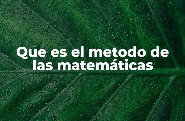 Que es el Metodo de las Matemáticas