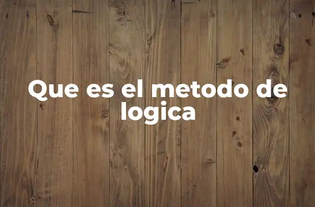 Que es el Metodo de Logica
