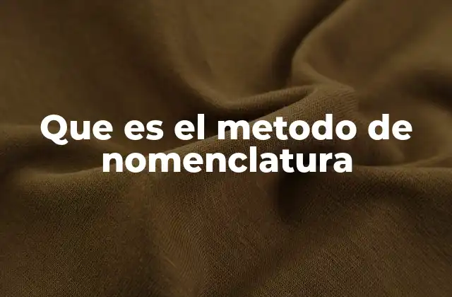 Que es el Metodo de Nomenclatura