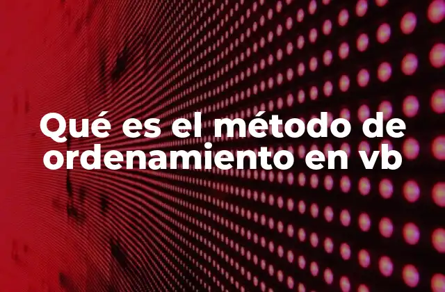 Qué es el Método de Ordenamiento en Vb