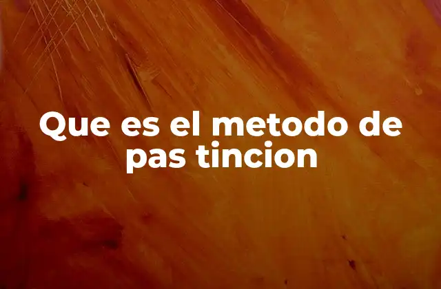 Que es el Metodo de Pas Tincion
