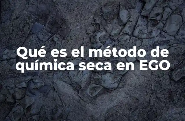 Qué es el Método de Química Seca en Ego