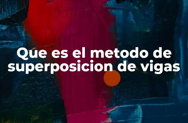 Que es el Metodo de Superposicion de Vigas