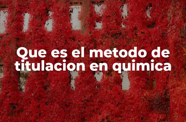 Que es el Metodo de Titulacion en Quimica
