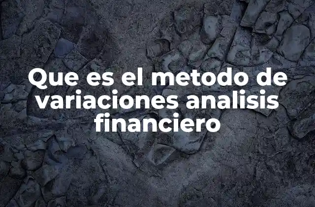 Que es el Metodo de Variaciones Analisis Financiero