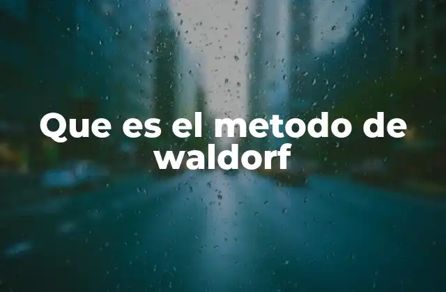 Que es el Metodo de Waldorf