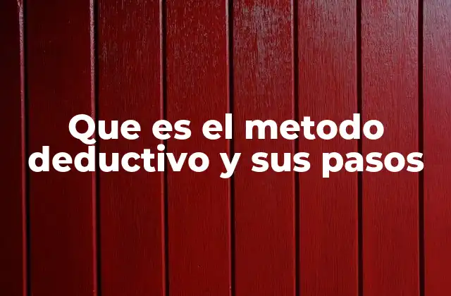Que es el Metodo Deductivo y Sus Pasos