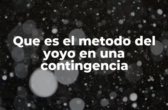 Que es el Metodo Del Yoyo en una Contingencia
