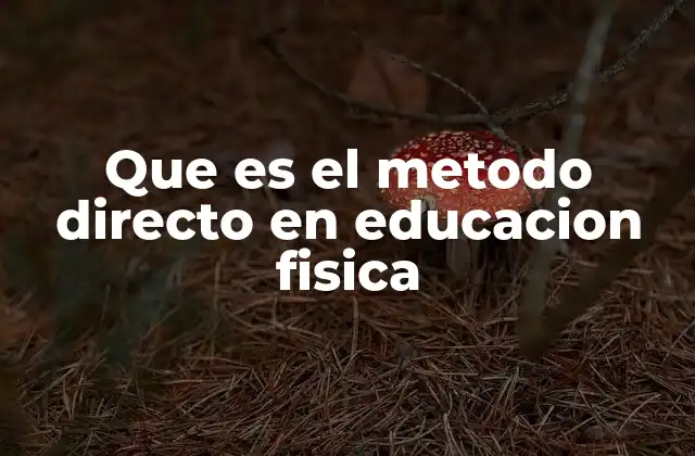 Que es el Metodo Directo en Educacion Fisica
