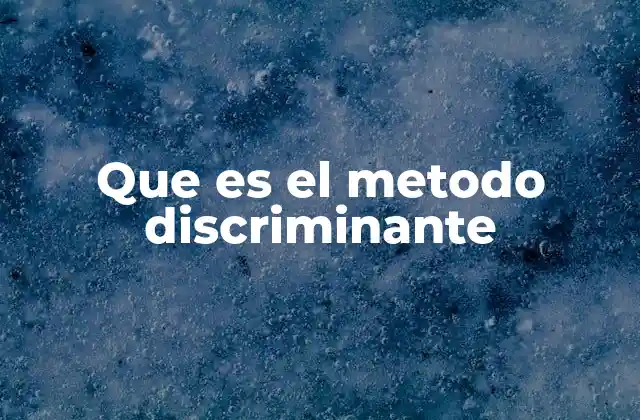 Que es el Metodo Discriminante