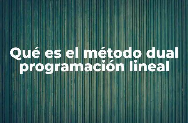 Qué es el Método Dual Programación Lineal
