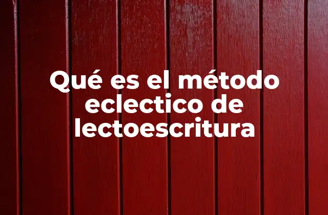Qué es el Método Eclectico de Lectoescritura