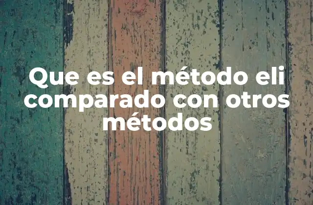 Que es el Método Eli Comparado con Otros Métodos