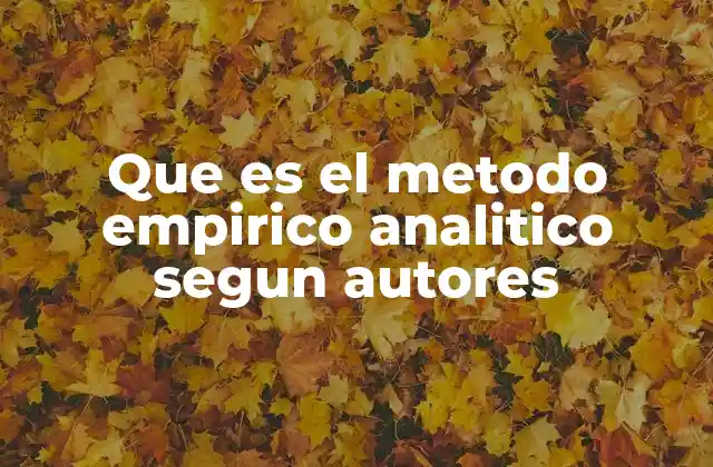 Que es el Metodo Empirico Analitico Segun Autores
