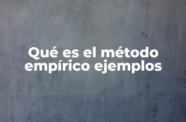 Qué es el Método Empírico Ejemplos