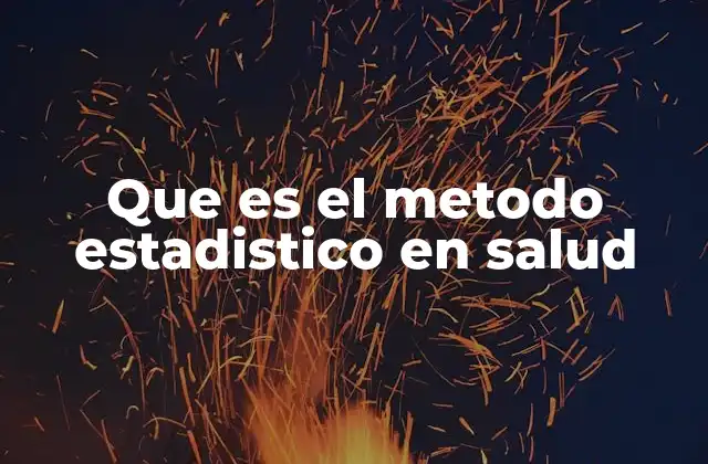 Que es el Metodo Estadistico en Salud