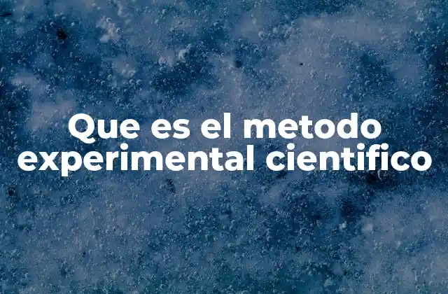 Que es el Metodo Experimental Cientifico