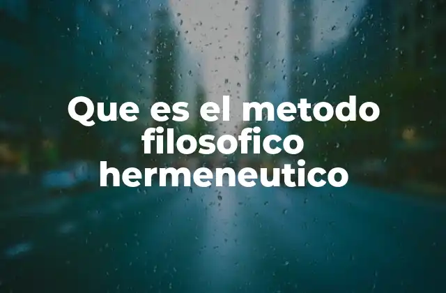 Que es el Metodo Filosofico Hermeneutico