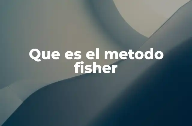 Que es el Metodo Fisher